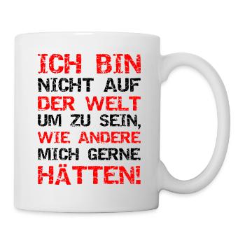 Nicht Auf Der Welt Wie Andere Mich Gerne Hätten - Tasse - Weiß - Rechts