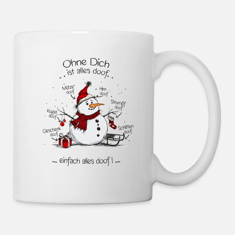 Ohne Dich ist alles doof Schneemann - Tasse - Weiß