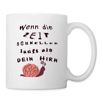 Wenn die Zeit schneller läuft als dein Hirn - Tasse - Weiß - Rechts