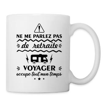 Ne me parlez pas de retraite voyager, camping-car - Mug blanc - blanc - Droite