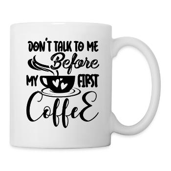 Sprich erst nach meinem ersten Kaffee mit mir. - Tasse - Weiß - Rechts
