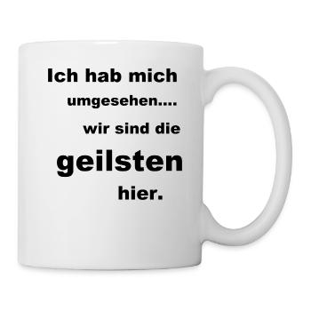 Wir sind die geilsten hier. - Tasse - Weiß - Rechts