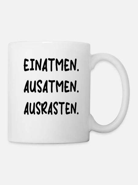 Einatmen Ausatmen Ausrasten | Lustiger Spruch - Tasse - Weiß