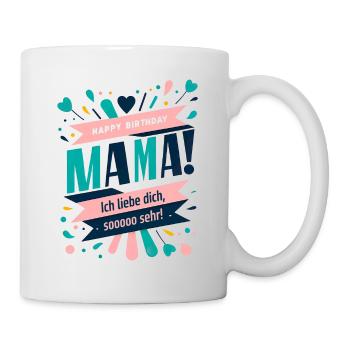 Mama, ich liebe dich so sehr! Happy Birthday - Tasse - Weiß - Rechts