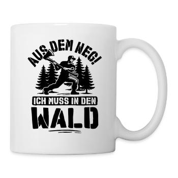 Aus dem Weg ich muss in den Wald Holzfäller Spruch - Tasse - Weiß - Rechts