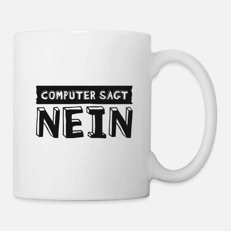 Computer sagt nein! Lustiger Serien Fan - Tasse - Weiß