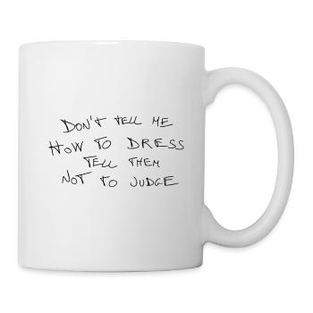 don't tell me how to dress tell them not to judge - Mug - white - Right
