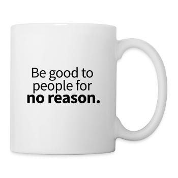 Be good to people for no reason - Mug - white - Right