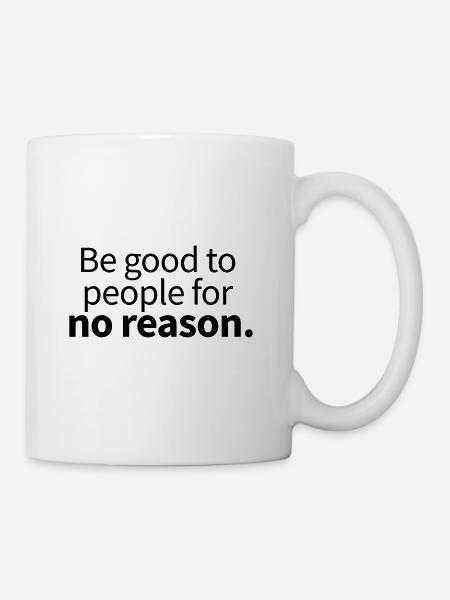 Be good to people for no reason - Mug - white
