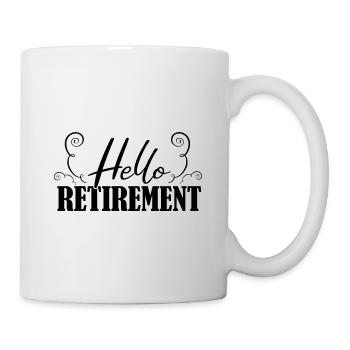 Hello Retirement Retired Retire Pensioner Pension - Tasse - Weiß - Rechts