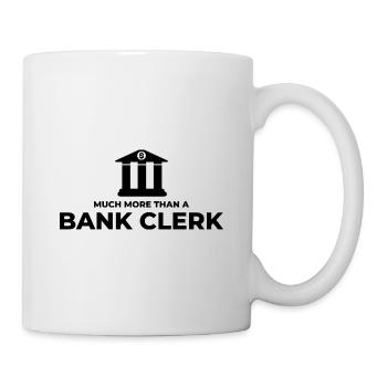 Much More Than A Bank Clerk Banker Bookkeeper Fina - Tasse - Weiß - Rechts