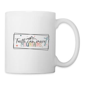 Faith can move Mountains, christliches Geschenk. - Tasse - Weiß - Rechts