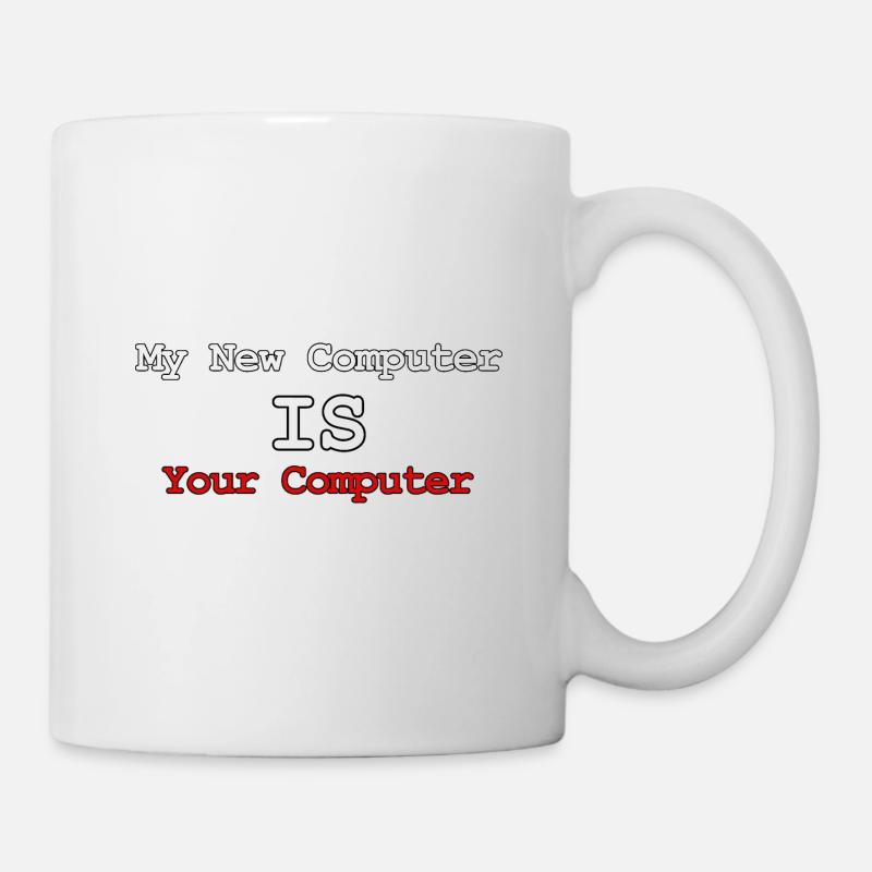 Mein neuer Computer ist Ihr Computer - Tasse - Weiß