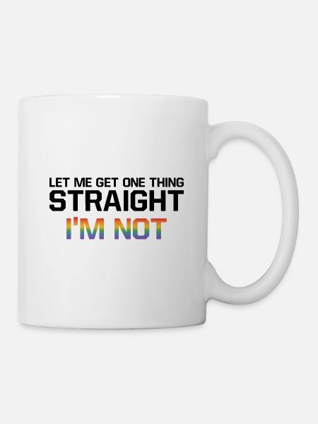 Let Me Get One Thing Straight I'm Not Lgbtq Rainbo - Tasse - Weiß