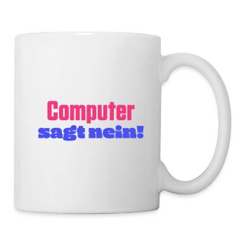 Computer sagt nein! Lustiger Serien Fan - Tasse - Weiß - Rechts