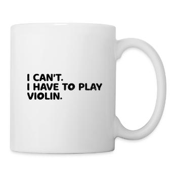 Ich kann nicht, ich muss Violine Violinist Fiddler Vi - Tasse - Weiß - Rechts