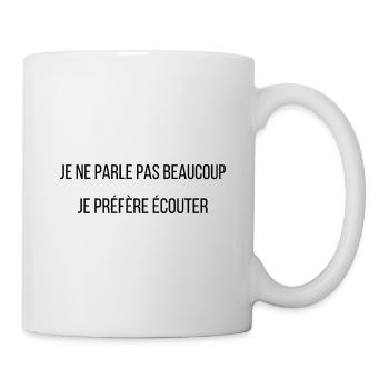 je ne parle pas beaucoup je préfère écouter - Mug blanc - blanc - Droite