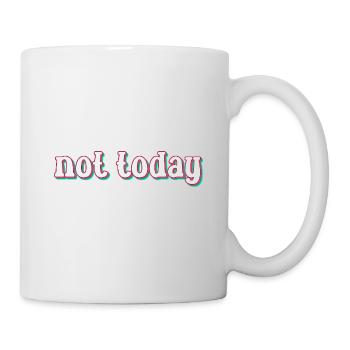Not today - Funny saying gift idea - Mug - white - Right