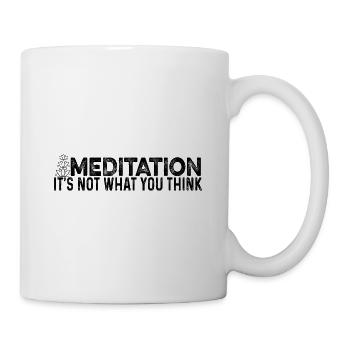 Meditation Is Not What You Think Meditating Relaxa - Tasse - Weiß - Rechts