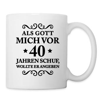 T Shirt 40 Geburtstag - Als Gott mich schuf - Tasse - Weiß - Rechts