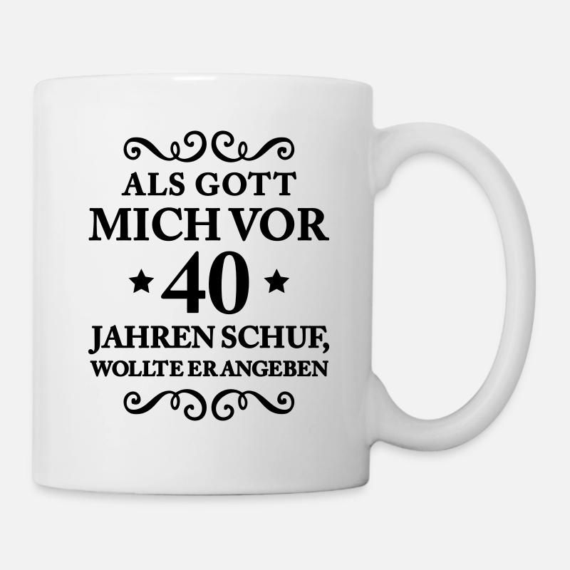 T Shirt 40 Geburtstag - Als Gott mich schuf - Tasse - Weiß