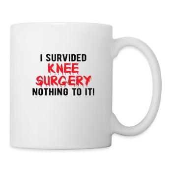 KNEE SURGERY: Nothing To It - Mug - white - Right
