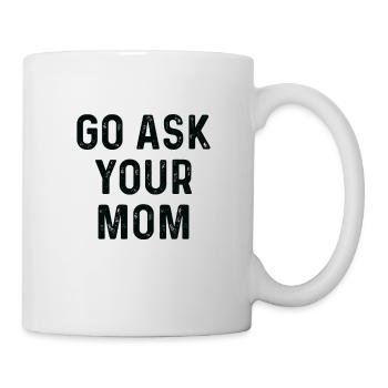 Go Ask Your Mom , Funny Dad , Inspirational for D - Mug - white - Right