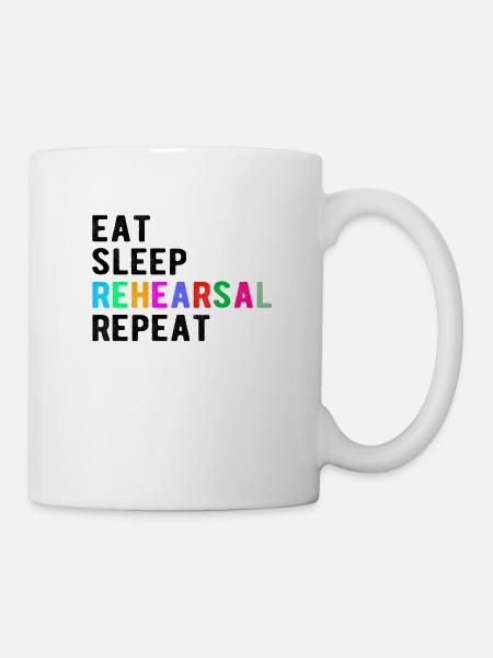 Theater Gift: eat, sleep, rehearsal, repeat - Mug - white