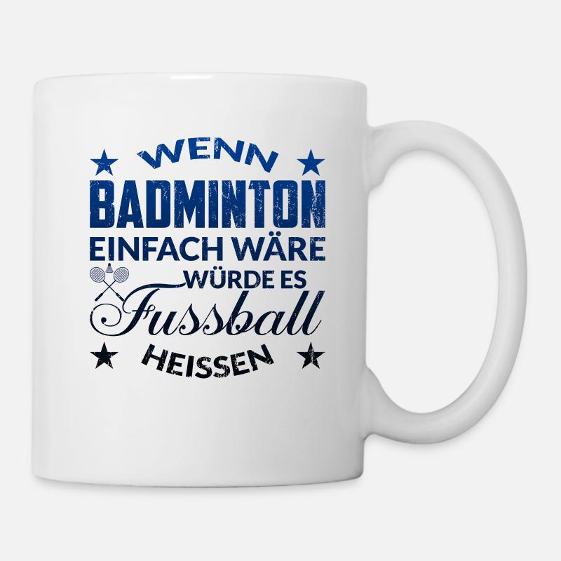 Badminton Spruch - Tasse - Weiß