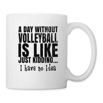 Ein Tag ohne Volleyball ist wie ein Scherz .... - Tasse - Weiß - Rechts