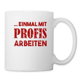 Einmal mit Profis Arbeiten - Tasse - Weiß - Rechts