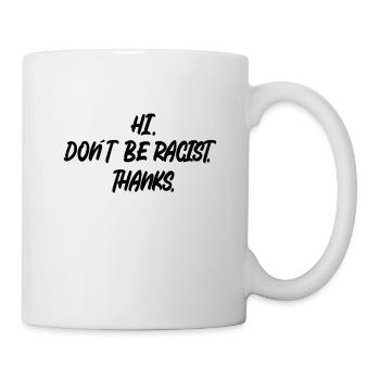 Anti racisme Salut. Ne soyez pas raciste. Merci. - Mug blanc - blanc - Droite