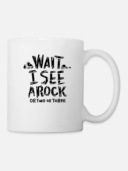 Wait I See A Rock - Tasse - Weiß