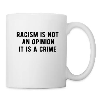 Anti Racism - Racism is not an opinion - Tasse - Weiß - Rechts