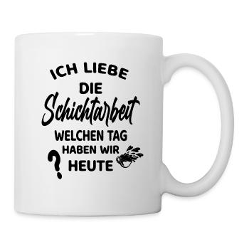 Spruch Lustig Schichtarbeit - Tasse - Weiß - Rechts