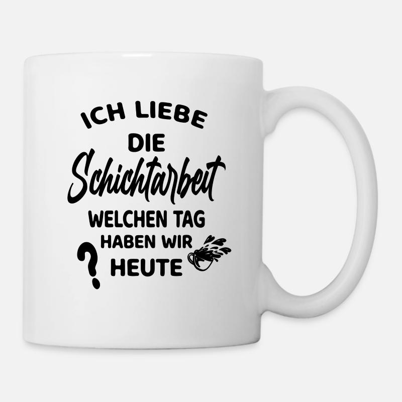 Spruch Lustig Schichtarbeit - Tasse - Weiß