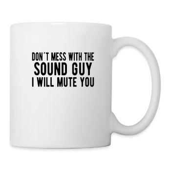 SOUND GUY /AUDIO ENGINEER Don't Mess The Sound Guy - Tasse - Weiß - Rechts
