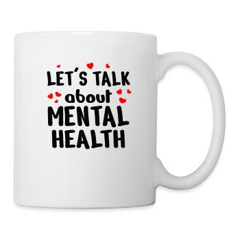 MENTAL HEALTH AWARENESS: let´s talk about - Tasse - Weiß - Rechts
