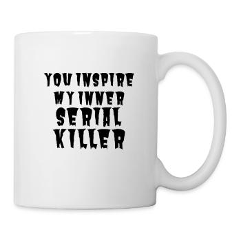 SERIAL KILLER you inspire my inner serial killer - Mug - white - Right
