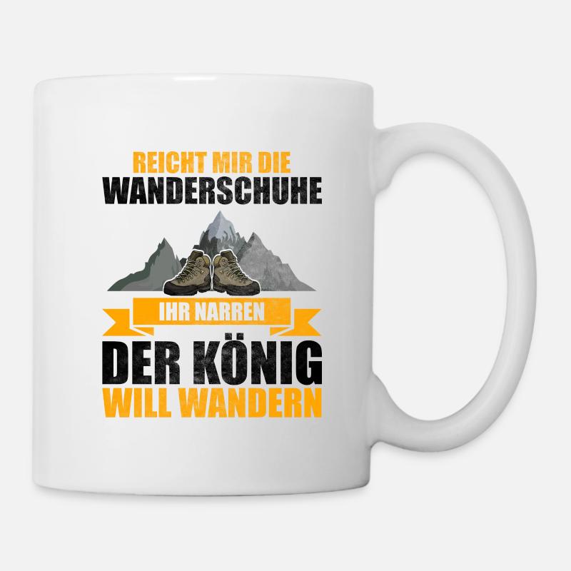 Wanderer Berge Ihr Narren Der König Will Wandern - Tasse - Weiß