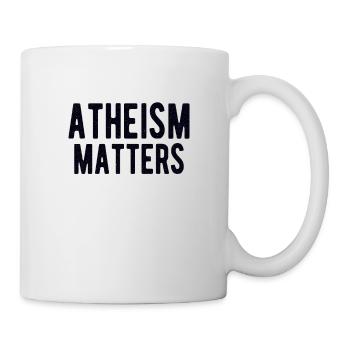 ATHEIST ATHEISM GIFT IDEA : ATHEISM MATTERS - Tasse - Weiß - Rechts