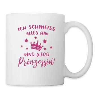 Ich Schmeiß Alles Hin Und Werd Prinzessin Mädchen - Tasse - Weiß - Rechts