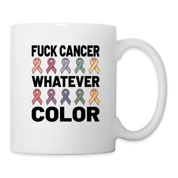 Fuck Cancer Cancer Awareness Whatever Color - Tasse - Weiß - Rechts
