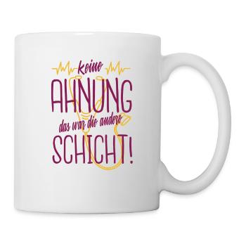 Krankenschwester Krankenpflegerin Humor Schicht - Tasse - Weiß - Rechts