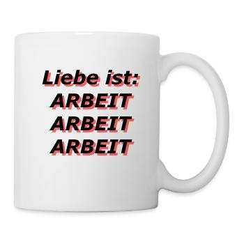 Liebe ist: Arbeit Arbeit Arbeit - Tasse - Weiß - Rechts