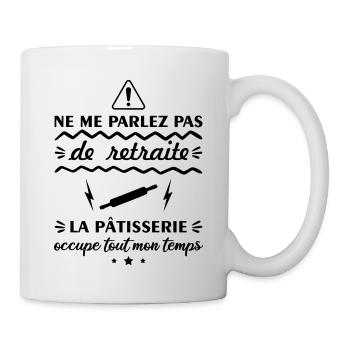 Ne me parlez pas de retraite pâtisserie, pâtissier - Mug blanc - blanc - Droite