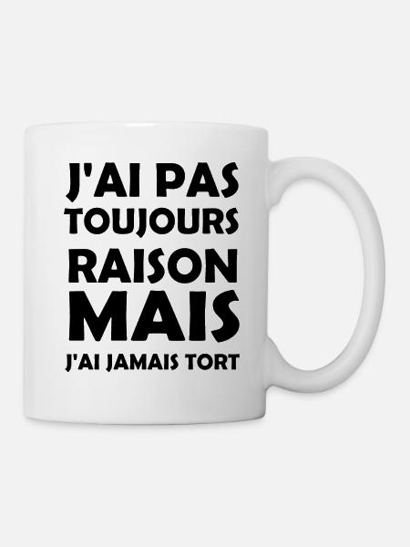 Je n'ai pas toujours raison mais j'ai jamais tort - Mug blanc - blanc