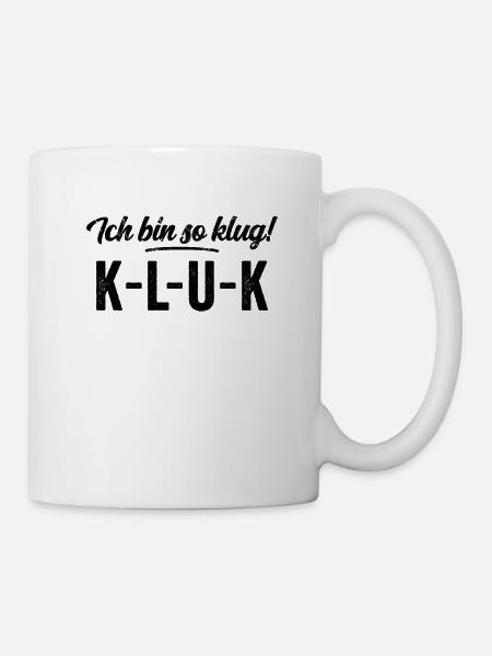 Ich bin so klug - K L U K Intelligenz Spaß Shirt - Tasse - Weiß
