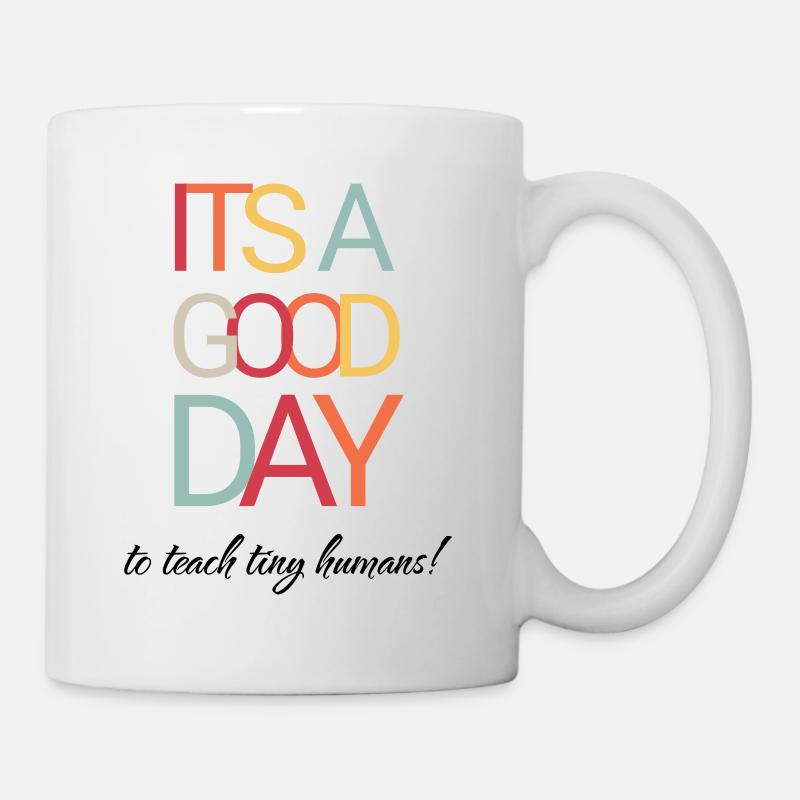 It's a Good Day To Teach Tiny Humans - Teacher - Mug - white