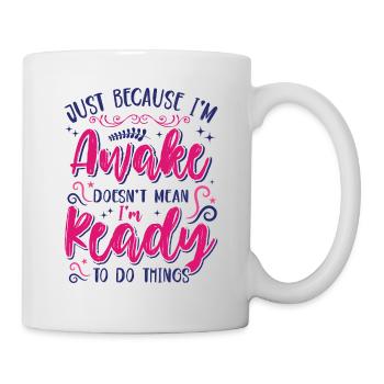 Sarcasm Humor Saying Just Because I'm Awake - Mug - white - Right